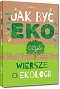 Jak by� eko, czyli wiersze o ekologii