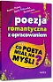 Poezja romantyczna z opracowaniem, czyli co poeta mia� na my�li? (Reduta Ordona, �mier� Pu�kownika, �witezianka, W pami�tniku Zofii Bobr�wny i inne wiersze) - Adam Mickiewicz, Juliusz S�owacki i inni